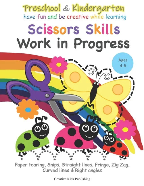 Preschool & Kindergarten Scissors Skills Work in Progress: Paper tearing, Snips, Straight lines, Fringe, Zig Zag, Curved lines & Right angled - Paperback