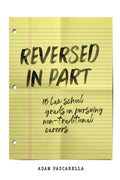Reversed in Part: 15 Law School Grads on Pursuing Non-Traditional Careers - Paperback