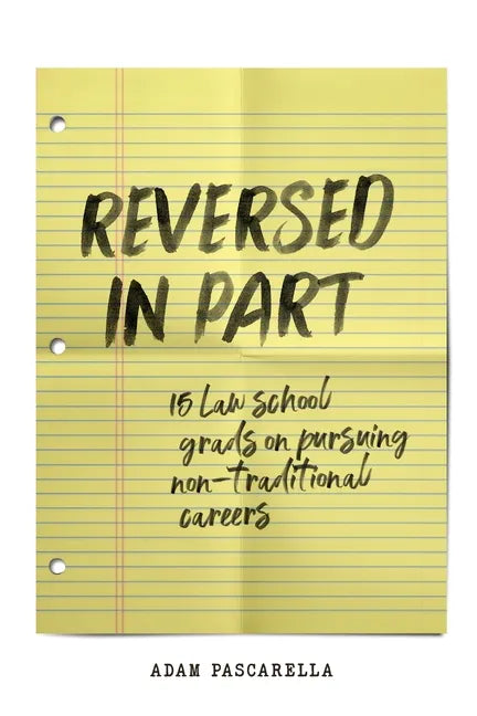 Reversed in Part: 15 Law School Grads on Pursuing Non-Traditional Careers - Paperback