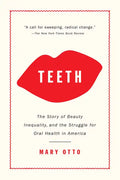 Teeth: The Story of Beauty, Inequality, and the Struggle for Oral Health in America - Paperback