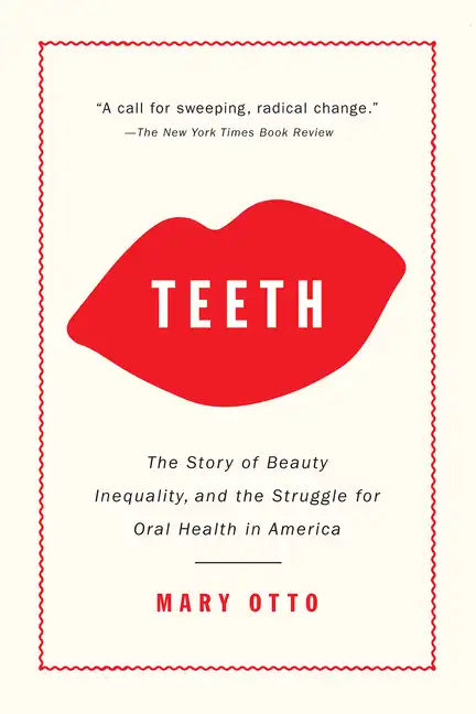 Teeth: The Story of Beauty, Inequality, and the Struggle for Oral Health in America - Paperback