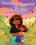 Something Happened to My Dad: A Story about Immigration and Family Separation - Hardcover