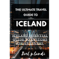 The Ultimate Travel Guide to Iceland: Iceland Summer Essential Guide to Customs and Cultures - Paperback