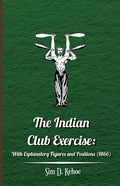 The Indian Club Exercise: With Explanatory Figures and Positions (1866) - Hardcover