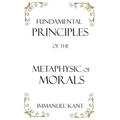 Fundamental Principles of the Metaphysic of Morals - Hardcover
