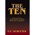 The Ten: Short Stories of Ten Business Leaders Who Left a Legacy - Hardcover