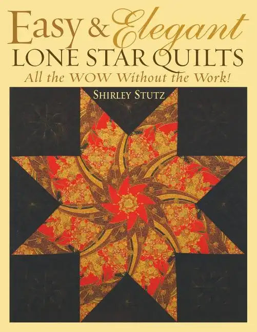 Easy & Elegant Lone Star Quilts: All the Wow Without the Work! - Paperback
