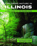 Exploring Nature in Illinois: A Field Guide to the Prairie State - Paperback
