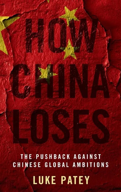 How China Loses: The Pushback Against Chinese Global Ambitions - Hardcover