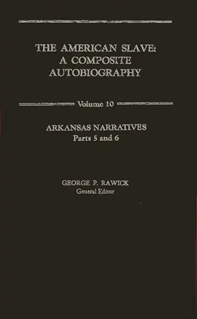 The American Slave: Arkansas Narratives Parts 5 & 6, Vol. 10 - Hardcover