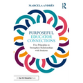Purposeful Educator Connections: Five Principles to Strengthen Relationships with Students - Paperback
