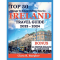 Ireland Travel Guide 2023 - 2024: Top 50 Things To Know Before You Go - Paperback