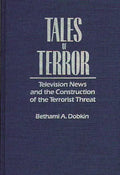 Tales of Terror: Television News and the Construction of the Terrorist Threat - Hardcover