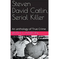 Steven David Catlin, Serial Killer - Paperback