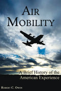 Air Mobility: A Brief History of the American Experience - Hardcover