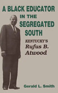 A Black Educator in the Segregated South: Kentucky's Rufus B. Atwood - Hardcover