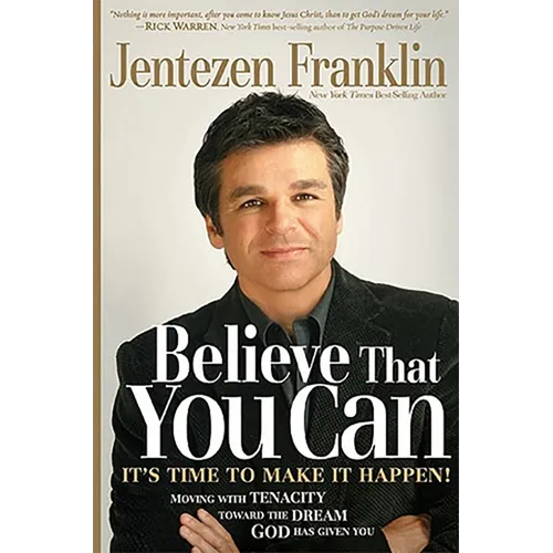 Believe That You Can: Moving with Faith and Tenacity to the Dream God Has Given You - Paperback