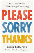 Please, Sorry, Thanks: The Three Words That Change Everything - Hardcover