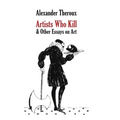 Artists Who Kill & Other Essays on Art - Hardcover
