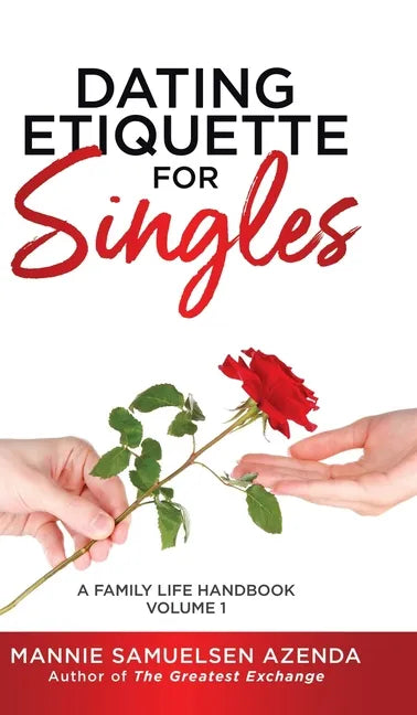 Dating Etiquette for Singles: A Family Life Handbook Volume 1 - Hardcover
