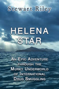 Helena Star: An Epic Adventure Through the Murky Underworld of International Drug Smuggling - Paperback