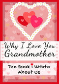 Why I Love You Grandmother: The Book I Wrote About Us Perfect for Kids Valentine's Day Gift, Birthdays, Christmas, Anniversaries, Mother's Day or - Paperback