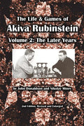 The Life & Games of Akiva Rubinstein, Volume 2: The Later Years - Paperback