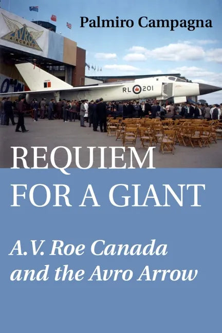 Requiem for a Giant: A.V. Roe Canada and the Avro Arrow - Paperback