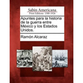 Apuntes para la historia de la guerra entre México y los Estados Unidos. - Paperback