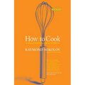 How to Cook Revised Edition: An Easy and Imaginative Guide for the Beginner - Paperback