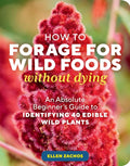 How to Forage for Wild Foods Without Dying: An Absolute Beginner's Guide to Identifying 40 Edible Wild Plants - Paperback