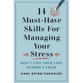 14 Must-Have Skills for Managing Your Stress: Don't Live Your Life Without Them - Paperback