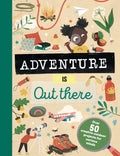 Adventure Is Out There: Creative Activities for Outdoor Explorers - Hardcover