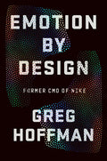 Emotion by Design: Creative Leadership Lessons from a Life at Nike - Hardcover
