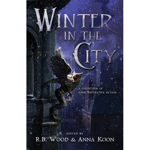 Winter in the City: A Collection of Dark Speculative Fiction - Paperback