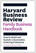 Harvard Business Review Family Business Handbook: How to Build and Sustain a Successful, Enduring Enterprise - Paperback