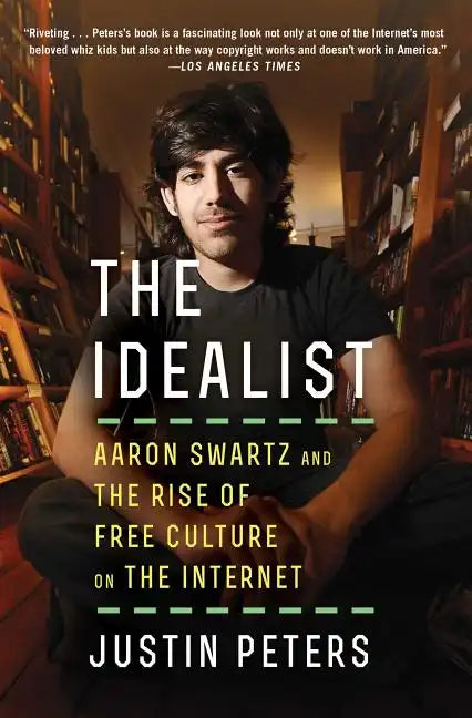 The Idealist: Aaron Swartz and the Rise of Free Culture on the Internet - Paperback