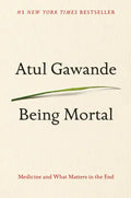 Being Mortal: Medicine and What Matters in the End - Hardcover