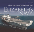 Elizabeth's Navy: Seventy Years of the Postwar Royal Navy - Hardcover