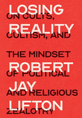Losing Reality: On Cults, Cultism, and the Mindset of Political and Religious Zealotry - Hardcover