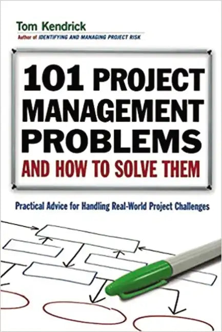 101 Project Management Problems and How to Solve Them: Practical Advice for Handling Real-World Project Challenges - Paperback