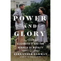 Power and Glory: Elizabeth II and the Rebirth of Royalty - Hardcover