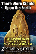 There Were Giants Upon the Earth: Gods, Demigods, and Human Ancestry: The Evidence of Alien DNA - Paperback