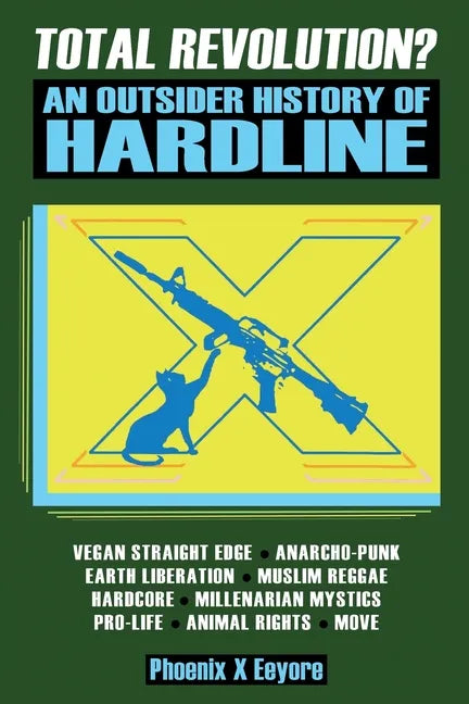 Total Revolution? An Outsider History Of Hardline - From Vegan Straight Edge And Radical Animal Rights To Millenarian Mystical Muslims And Antifascist - Paperback