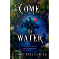 Come by Water: A Retelling of Tam Lin - Paperback