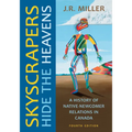 Skyscrapers Hide the Heavens: A History of Native-Newcomer Relations in Canada, Fourth Edition - Paperback