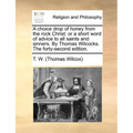 A Choice Drop of Honey from the Rock Christ: Or a Short Word of Advice to All Saints and Sinners. by Thomas Wilcocks. the Forty-Second Edition. - Paperback