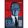 The Dillon Era: Douglas Dillon in the Eisenhower, Kennedy, and Johnson Administrations - Hardcover