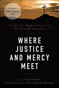 Where Justice and Mercy Meet: Catholic Opposition to the Death Penalty - Paperback