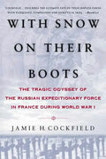 With Snow on Their Boots: The Tragic Odyssey of the Russian Expeditionary Force in France During World War I - Paperback